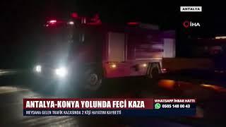 ANTALYA-KONYA YOLUNDA FECİ KAZA