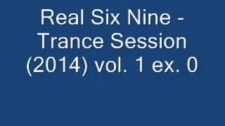 Real Six Nine  - Trance Session 2014 vol  1 ex  0