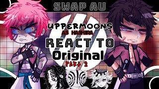 •Uppermoons as Hashira react to ORIGINAL •Part 2 SWAP AU Demon slayer Read desc