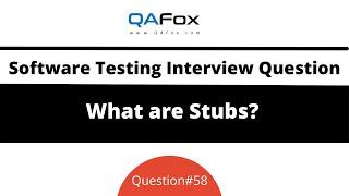 What are Stubs?  Software Testing Interview Question #58