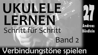 UKULELE LERNEN Band 2 - Schritt 27 Verbindungstöne spielen Andreas Bördlein