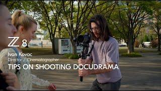 Nikon Z 8  Tech tips for shooting docudrama with Ivan Kovac