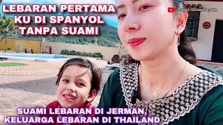 LEBARAN PERTAMA TANPA SUAMI KELUARGA LEBARAN DI THAILAND SUAMI LEBARAN DI JERMAN. AKU DI SPANYOL