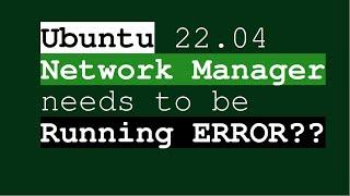 ubuntu 22.04 Network Manager Needs to be Running-  Error Fixed 100% @strategy2Counter
