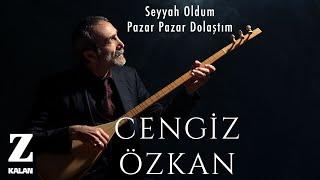 Cengiz Özkan - Seyyah Oldum Pazar Pazar Dolaştım I Bir Çift Selam © 2019 Z Müzik