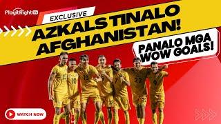 EXCLUSIVE Azkals Tinalo Afghanistan Panoorin Mga Wow Goals