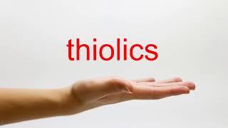 How to Pronounce thiolics - American English