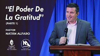 El Poder De La Gratitud - Parte 1 - Pastor Natán Alfaro