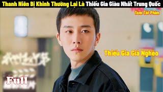 Thanh Niên Nghèo Bị Khinh Thường Lại Là Thiếu Gia Giàu Nhất Trung Quốc  Full  Review Phim Hay 2024