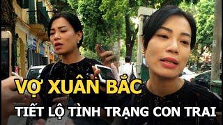 Vợ Xuân Bắc tiết lộ tình trạng con trai sau khi bị mẹ bêu trên mạng?