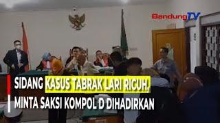 SIDANG KASUS TABRAK LARI RICUH MINTA SAKSI KOMPOL D DIHADIRKAN