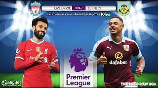 SOI KÈO NHÀ CÁI Liverpool vs Burnley. K+PM trực tiếp bóng đá Ngoại hạng Anh 18h30 ngày 218