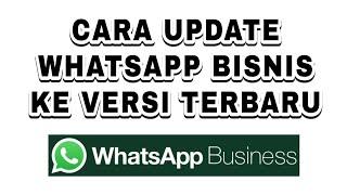 Cara Update WhatsApp Bisnis Versi Terbaru  Memperbarui WA Business