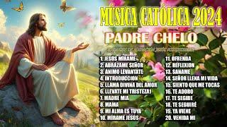Padre Chelo  Descubre su Música Inspiradora - MÚSICA CATÓLICA 2024 