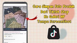 Cara Menyimpan Foto Produk Dari Tiktok Shop Ke Galeri HP