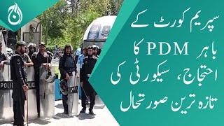 PDM protest outside the Supreme Court - latest Security situation update - Aaj News