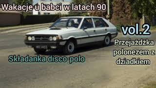 Wakacje u babci w latach 90 vol.w - Przejażdżka Polonezem z dziadkiem - składanka disco-polo