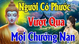 Người Có Phước Vượt Qua Mọi Hoạn Nạn Khổ Đau - Thiện Duyên Phật Pháp