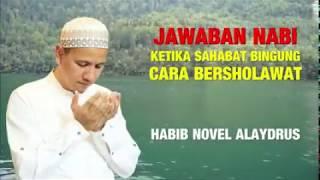 Jawaban Nabi Ketika Sahabat Bingung Cara BersholawatAl Habib Novel Alydrus