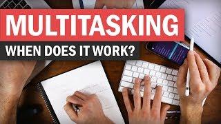 Multitasking When to Do It When and How to Avoid It
