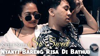 SOSWEET KAINI SURA NYANYI BARENG RISA DI BATHUB  LAGU RINDU COVER