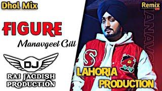 Figure Dhol Remix Manavgeet Gill Ft Lahoria Production New Punjabi Song Dhol Remix 2024 Mix