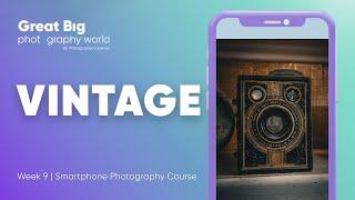 Capturing And Editing Vintage Vibes With Just Your Smartphone  Week 9