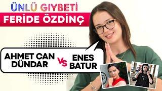 TikToker Feride Özdinç ile Ünlü Gıybeti Enes Batur vs Ahmet Can Dündar  Kim Ex’ine Geri Döner?