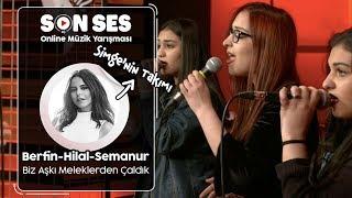 Son Ses  Berfin - Hilal - Semanur - Biz Aşkı Meleklerden Çaldık