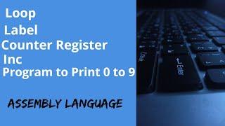 Lecture 14  LoopLabelCounter RegisterInc and Program to Print 0 to 9?  Assembly language