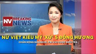 Nữ Việt kiều Mỹ xử 5 đồng hương chấn động Bangkok FBI vào cuộc điều tra