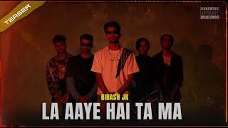 BIBASH JK  - LA AAYE HAITA MA  Teaser 