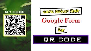 VIDEO TUTORIAL CARA BUAT QR CODE GUNA LINK GOOGLE FORM. TUTORIAL STEP BY STEP