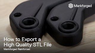 How to Export a High Quality STL File  Markforged Reinforced