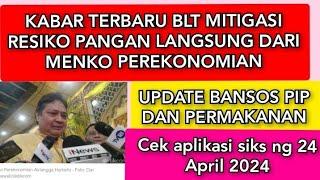 KABAR TERBARU TENTANG BLT MITIGASI RESIKO PANGAN HARI INI 24 APRIL 2024 UPDATE PIP DAN PERMAKANAN