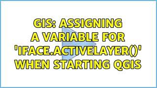 GIS Assigning a variable for iface.activeLayer when starting QGIS 2 Solutions