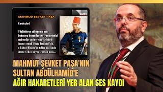 Mahmut Şevket Paşanın Sultan Abdülhamide Ağır Hakaretleri Yer Alan Ses Kaydı..