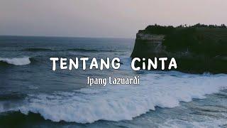 Tentang Cinta - Ipang Lazuardi  audio paling jernih