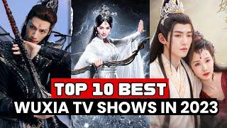 Top 10 Best Chinese Wuxia Dramas You Should Watch In 2023  Best Wuxia Dramas of 2023