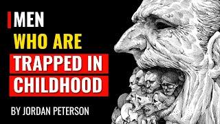 Jordan Peterson - Men Who Are Trapped In Childhood
