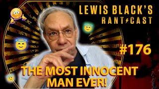 Lewis Blacks Rantcast #176  The Most Innocent Man Ever