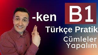 B1 Türkçe Pratik  ken ile Türkçe Cümleler Yapalım