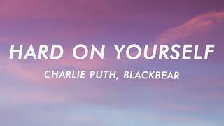 Charlie Puth - Hard On Yourself Lyrics ft. blackbear