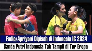 Fadia dipisah dari Apriyani di Indonesia IC 2024 Ganda Putri Indonesia Tak Tampil di Tur Eropa