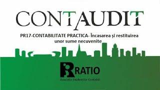 PR17-CONTABILITATE PRACTICA- Încasarea și restituirea unor sume necuvenite-Conf.dr. Irimie Emil Popa