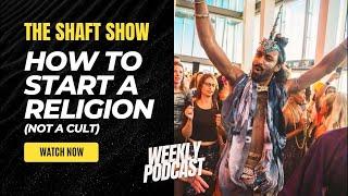 THE SHAFT SHOW EP2 How to start a Religion Not a Cult
