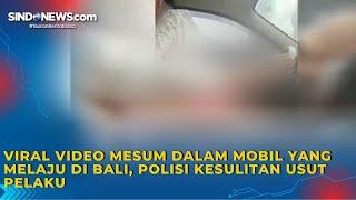 Viral Video Mesum dalam Mobil yang Melaju di Bali Polisi Kesulitan Usut Pelaku