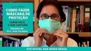 COMO FAZER MÁSCARA DE PROTEÇÃO COM DRA. ANA ESCOBAR  ANA MARIA BRAGA