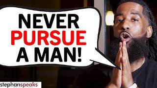 7 REASONS Why Women Should NEVER Pursue A Man