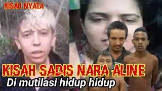 KISAH NYATA...NARA ALINE DI B***H SECARA T***S  DI MUTILASI SAAT MASIH BERNAFAS